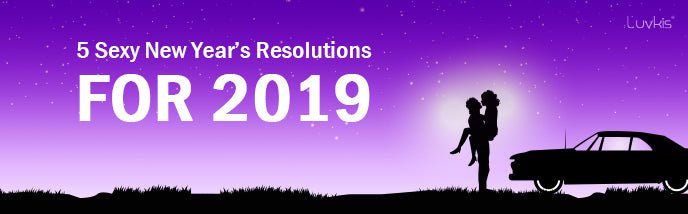 5 Sexy New Year’s Resolutions For 2019 - Luvkis