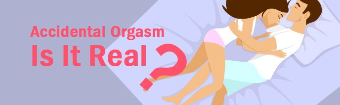 Accidental Orgasm - Is It Real? - Luvkis