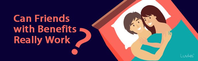 Can Friends with Benefits Really Work? - Luvkis