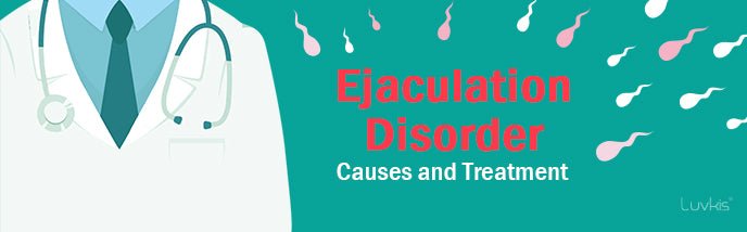 Ejaculation Disorder Causes and Treatment - Luvkis