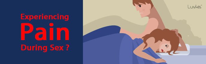 Experiencing Pain During Sex? You’re Not The Only One! - Luvkis