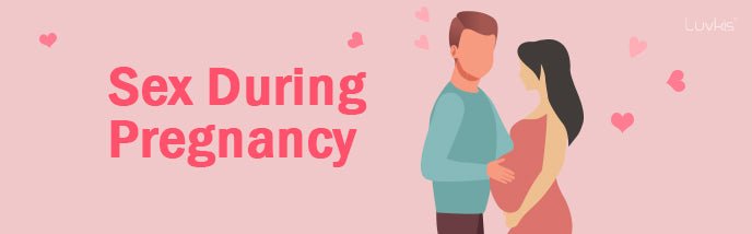 Sex During Pregnancy - All You Have To Know - Luvkis