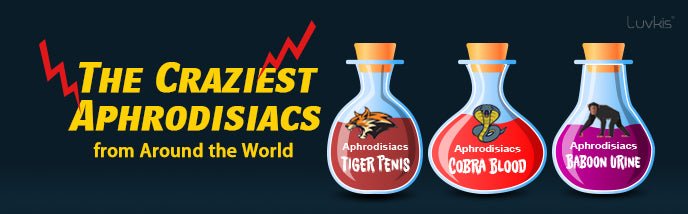 The Craziest Aphrodisiacs from Around the World - Luvkis