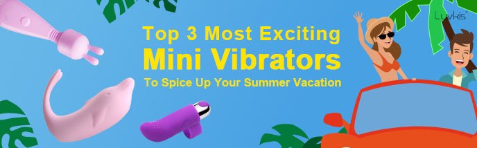 Top 3 Most Exciting Mini Vibrators To Spice Up Your Summer Vacation - Luvkis