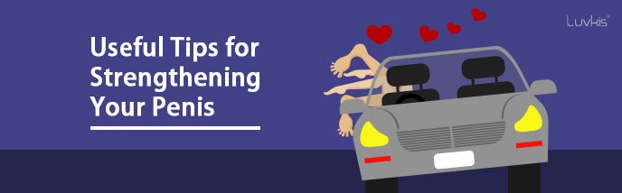 Useful Tips for Strengthening Your Penis - Luvkis