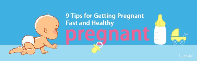 9 Tips for Getting Pregnant Fast and Healthy - Luvkis