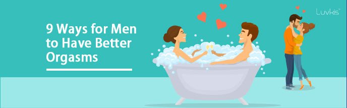 9 Ways for Men to Have Better Orgasms - Luvkis