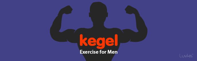 All You Have to Know About Kegel Exercise for Men - Luvkis