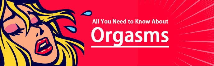 All You Need to Know About Orgasms: Facts, Myths & Tips - Luvkis
