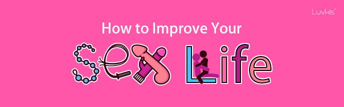 How To Improve Your Sex Life - Luvkis