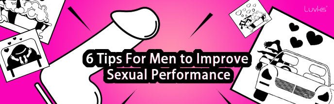 Improve Your Sexual Performance – 6 Tips For Men - Luvkis
