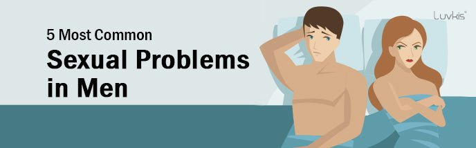 The 5 Most Common Sexual Problems in Men - Luvkis