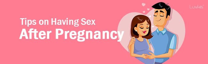 Tips on Having Sex After Pregnancy - Luvkis